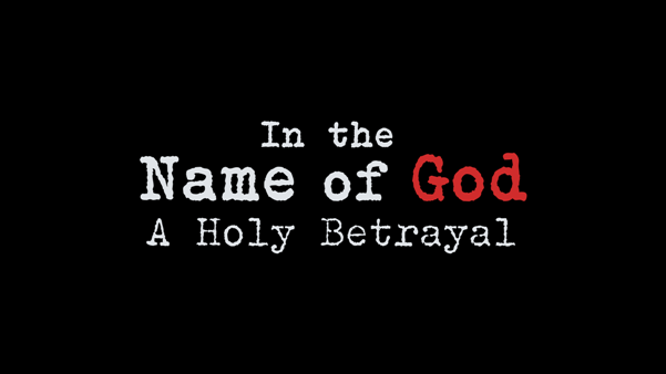 In the Name of God: A Holy Betrayal